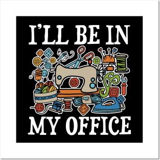 I'll Be In My Office - Sewing Posters and Art